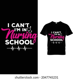  i can not i am nursing school t shirt design 