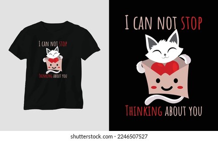 I can not stop thinking about you
 - Valentine's Day Typography t-shirt Design with heart, cat, and motivational quotes