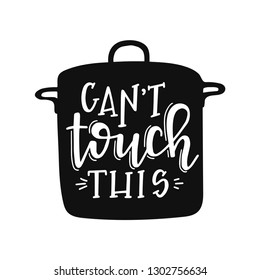 Can not touch this Hand drawn typography poster. Conceptual handwritten phrase Home and Family T shirt hand lettered calligraphic design. Inspirational vector