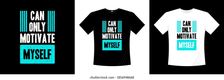 can only motivate myself typography t-shirt design. Motivation, inspiration t shirt.