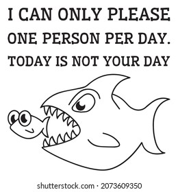 i can only please one person per day today is not your day logo inspirational positive quotes,motivational,typography,lettering design