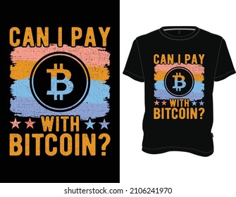 Can I pay with Bitcoin T-Shirt, Bitcoin t shirt design graphic vector