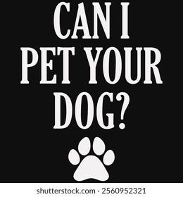 Can I Pet Your Dog T-shirt Design, Dog Shirt, Pet Design, Animal, Dog Shirt