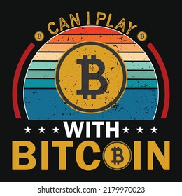 Can i play with bitcoin graphic t-shirt design illustration