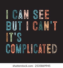 I Can See But I Can't It's Complicated
