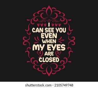  
I can see you even when my eyes are closed text Valentines typography t-shirt design. Vector Ink illustration. For cards, invitations, prints.