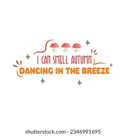 I Can Smell Autumn Dancing In The Breeze Vector