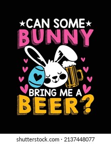 Can Some Bunny Bring Me A Beer Egg T-Shirt, Happy Easter Day Funny Typography Design