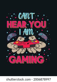 can t  hear you i am gaming tshirt design