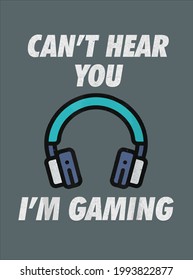 Can t Hear You I m Gaming Funny Video Games Gamer Gift design vector illustration for use in design and print poster canvas