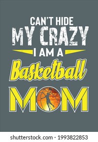 Can t Hide My Crazy I m A Basketball Mom T Gift For Mom design vector illustration for use in design and print poster canvas