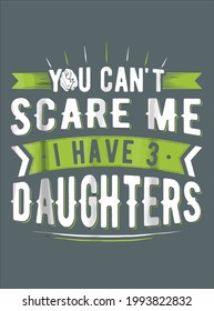 Can t Scare Me I Have Three 3 Daughters For Him Or Her design vector illustration for use in design and print poster canvas
