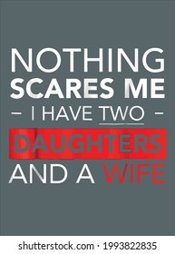 Can t Scare Me I Have Two Daughters And A Wife design vector illustration for use in design and print poster canvas