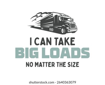 I can take big load no matter the size funny trucker gift tee