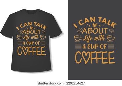 I Can Talk About Life With A Cup Of Coffee. Typography Coffee T-Shirt Design. Ready For Print. Vector Illustration With Hand-Drawn.