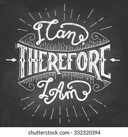 I can therefore I am. Hand lettered chalkboard motivational quote