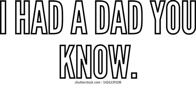 I can therefore I am outlined text artI had a dad you know outlined text art