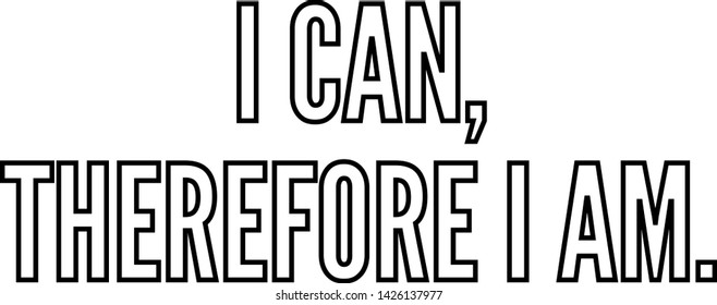 I can, therefore I am text