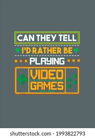 Can They Tell I d Rather Be Playing Video Games Gamer design vector illustration for use in design and print poster canvas