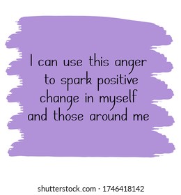  I can use this anger to spark positive change in myself and those around me. Vector Quote