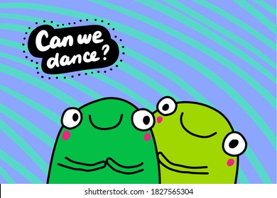 Can we dance hand drawn vector illustration in cartoon doodle style two frogs together lettering