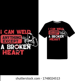 I can Weld Anything Except A Broken Heart-Welder Vector Printable T Shirt Design