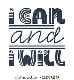 I can and I will. Black and white hand drawn vector lettering quote.  Positive, motivate, inspiring phrase 