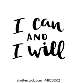 I can and will card. Hand drawing ink lettering vector art, modern brush calligraphy motivational poster with white background.