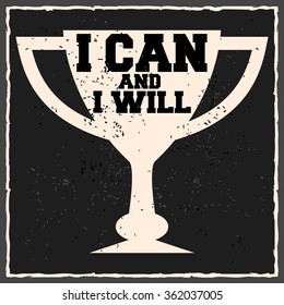 I can and i will. Creative motivation background. Grunge and retro design. Inspirational motivational quote. 