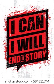 I Can. I Will. End Of Story. Inspiring Workout and Fitness Gym Motivation Quote. Creative Vector Typography Rough Poster Concept. 