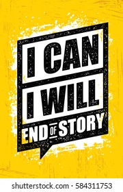 I Can. I Will. End Of Story. Inspiring Workout and Fitness Gym Motivation Quote. Creative Vector Typography Rough Poster Concept. 