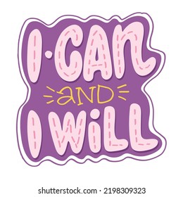 I can and I will. Hand drawn lettering quote in modern calligraphy style. Slogan for print and poster design. Vector