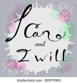 i can and i will. Hand drawn lettering. text on grunge colorful background