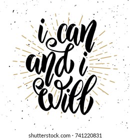 I can and i will. Hand drawn motivation lettering quote. Design element for poster, banner, greeting card. Vector illustration