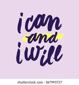 I can and will.  Inspirational and motivational quotes. Hand painted brush lettering. Hand lettering and custom typography for your designs: t-shirts, bags, for posters, invitations, cards, etc.