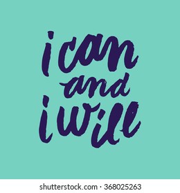 I can and i will. Inspirational and motivational quotes. Hand painted brush lettering. Hand lettering and custom typography for your designs: t-shirts, bags, for posters, invitations, cards, etc.