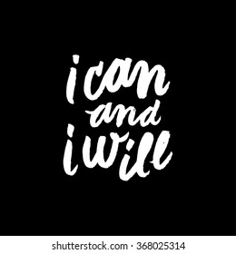 I can and i will. Inspirational and motivational quotes. Hand painted brush lettering. Hand lettering and custom typography for your designs: t-shirts, bags, for posters, invitations, cards, etc.