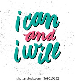 i can and i will. Inspirational and motivational quotes. Hand painted brush lettering. Hand lettering and custom typography for your designs: t-shirts, bags, for posters, invitations, cards, etc.