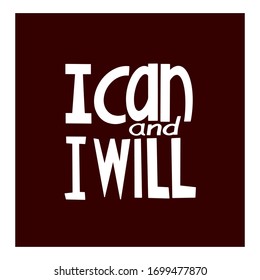 I can and i will inspirational quote, motivation.Vector Illustration for Greeting card, promotion, poster, flyer. Design for t-shirt and prints.