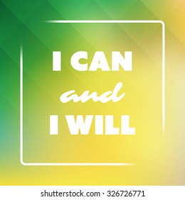 I Can And I Will - Inspirational Quote, Slogan, Saying on an Abstract Green And Yellow Background