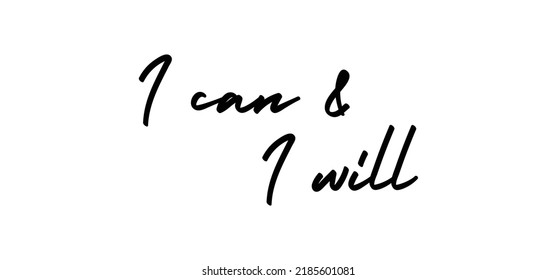 I can and I will lettering text. Motivational calligraphic phrase. Positive message slogan handwritten.
