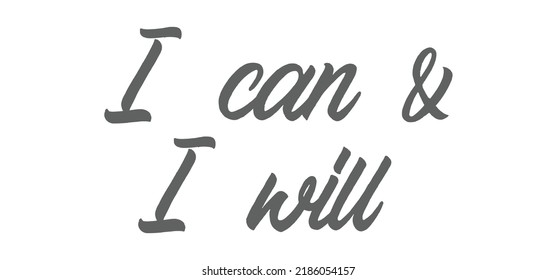 I can and I will lettering text. Motivational calligraphic phrase. Positive message slogan handwritten.
