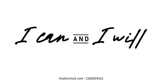 I can and I will lettering text. Motivational calligraphic phrase. Positive message slogan handwritten.