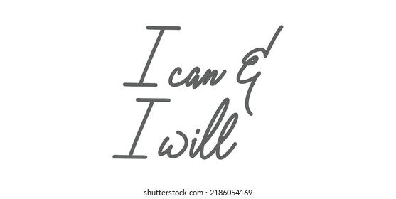 I can and I will lettering text. Motivational calligraphic phrase. Positive message slogan handwritten.
