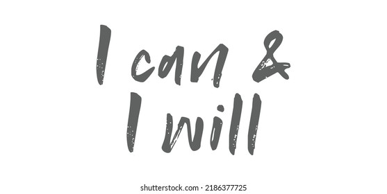 I can and I will lettering text. Motivational calligraphic phrase. Positive message slogan handwritten.
