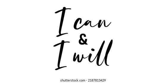 I can and I will lettering text. Motivational calligraphic phrase. Positive message slogan handwritten.
