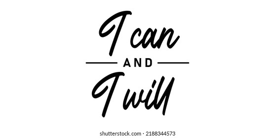 I can and I will lettering text. Motivational calligraphic phrase. Positive message slogan handwritten.
