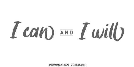 I can and I will lettering text. Motivational calligraphic phrase. Positive message slogan handwritten.
