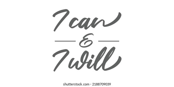 I can and I will lettering text. Motivational calligraphic phrase. Positive message slogan handwritten.