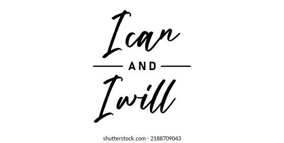 I can and I will lettering text. Motivational calligraphic phrase. Positive message slogan handwritten.